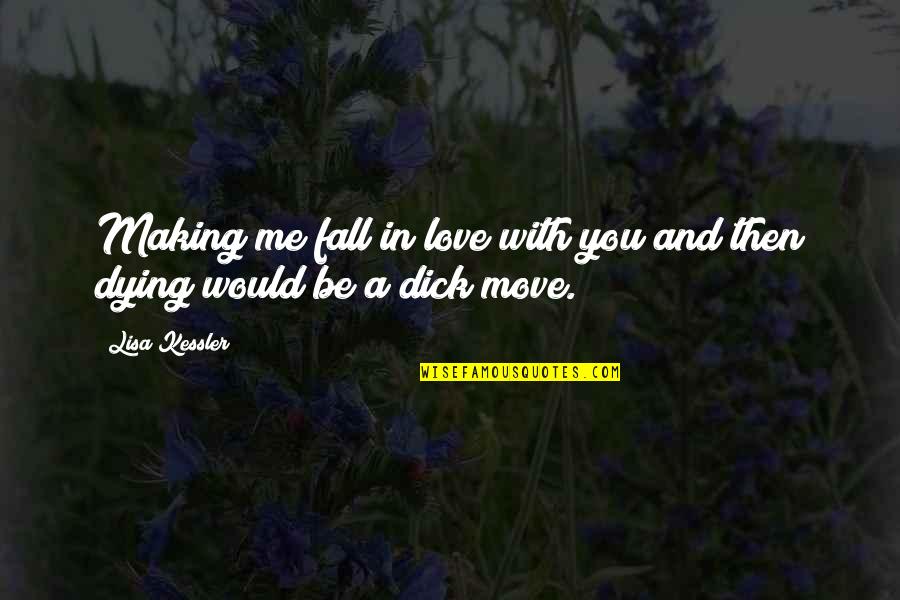 Love Move In Quotes By Lisa Kessler: Making me fall in love with you and