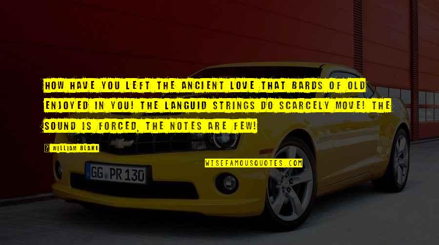 Love Move In Quotes By William Blake: How have you left the ancient love That Love Move In Quotes By William Blake: How have you left the ancient love That