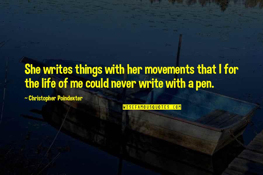 Love Movement Quotes By Christopher Poindexter: She writes things with her movements that I