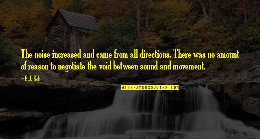 Love Movement Quotes By E.J. Koh: The noise increased and came from all directions.