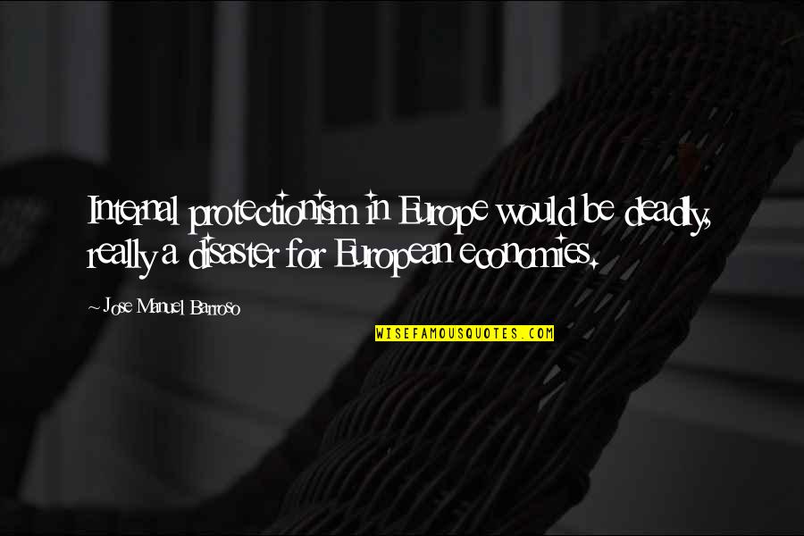 Love Mutual Understanding Quotes By Jose Manuel Barroso: Internal protectionism in Europe would be deadly, really Love Mutual Understanding Quotes By Jose Manuel Barroso: Internal protectionism in Europe would be deadly, really