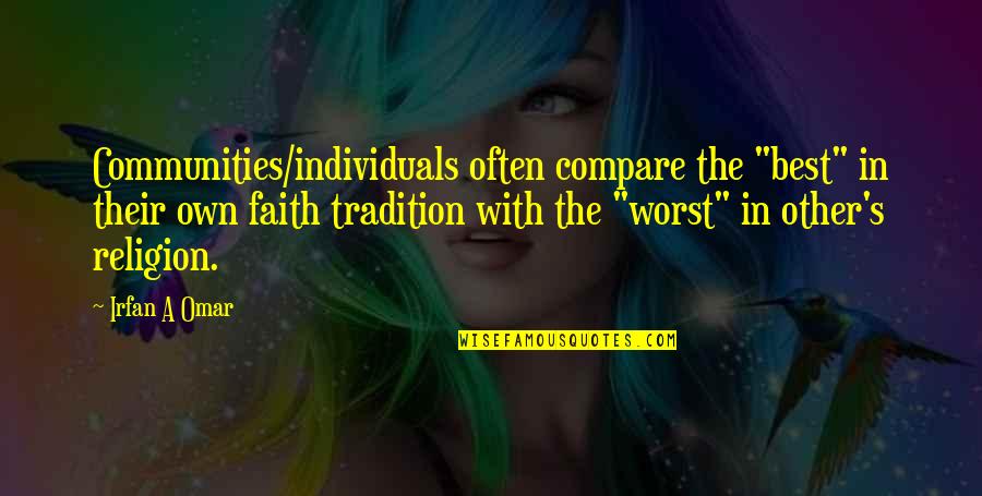 Love Mutual Weirdness Quotes By Irfan A Omar: Communities/individuals often compare the "best" in their own