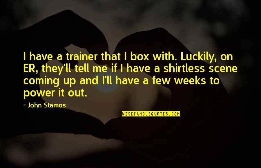 Love Mutual Weirdness Quotes By John Stamos: I have a trainer that I box with. Love Mutual Weirdness Quotes By John Stamos: I have a trainer that I box with.