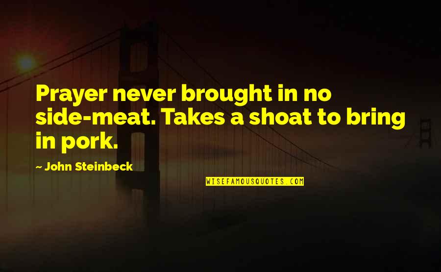 Love My Baseball Player Quotes By John Steinbeck: Prayer never brought in no side-meat. Takes a