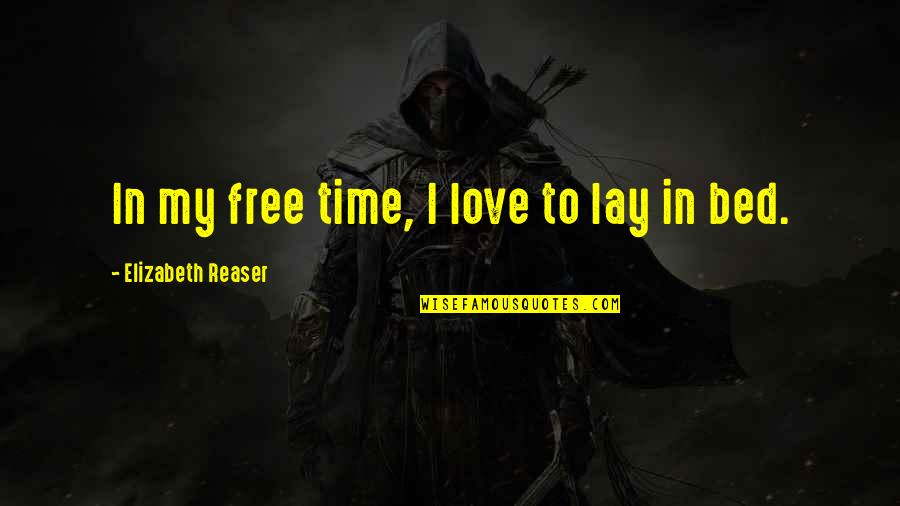 Love My Bed Quotes By Elizabeth Reaser: In my free time, I love to lay