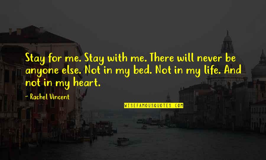 Love My Bed Quotes By Rachel Vincent: Stay for me. Stay with me. There will