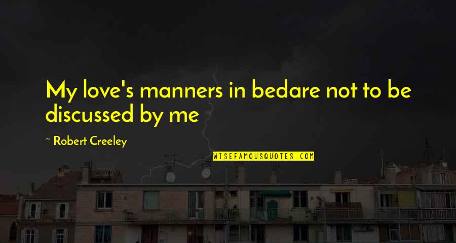 Love My Bed Quotes By Robert Creeley: My love's manners in bedare not to be