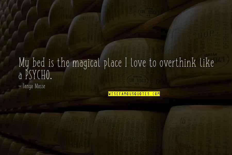 Love My Bed Quotes By Tanya Masse: My bed is the magical place I love