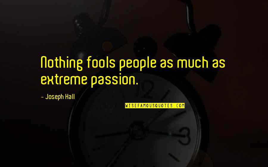 Love My Bff Quotes By Joseph Hall: Nothing fools people as much as extreme passion.