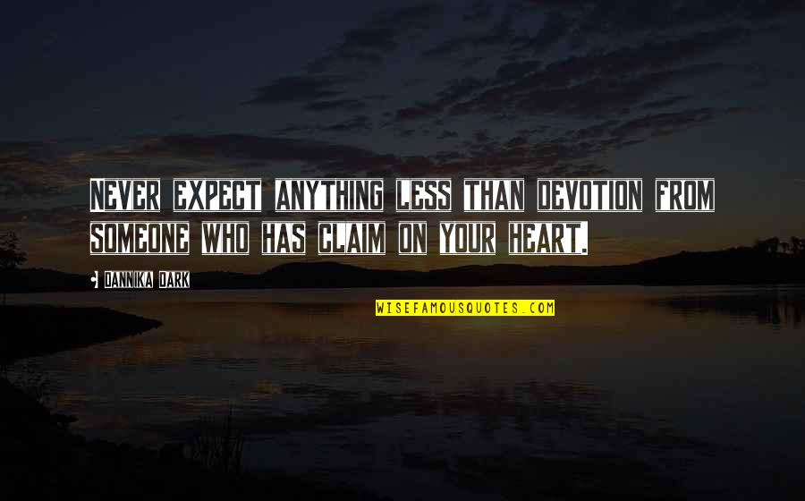 Love My Boyfriend Quotes By Dannika Dark: Never expect anything less than devotion from someone