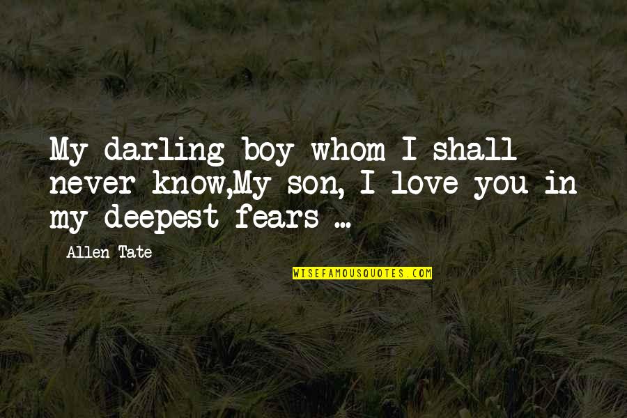 Love My Boys Quotes By Allen Tate: My darling boy whom I shall never know,My