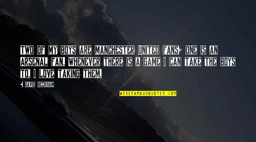 Love My Boys Quotes By David Beckham: Two of my boys are Manchester United fans; Love My Boys Quotes By David Beckham: Two of my boys are Manchester United fans;