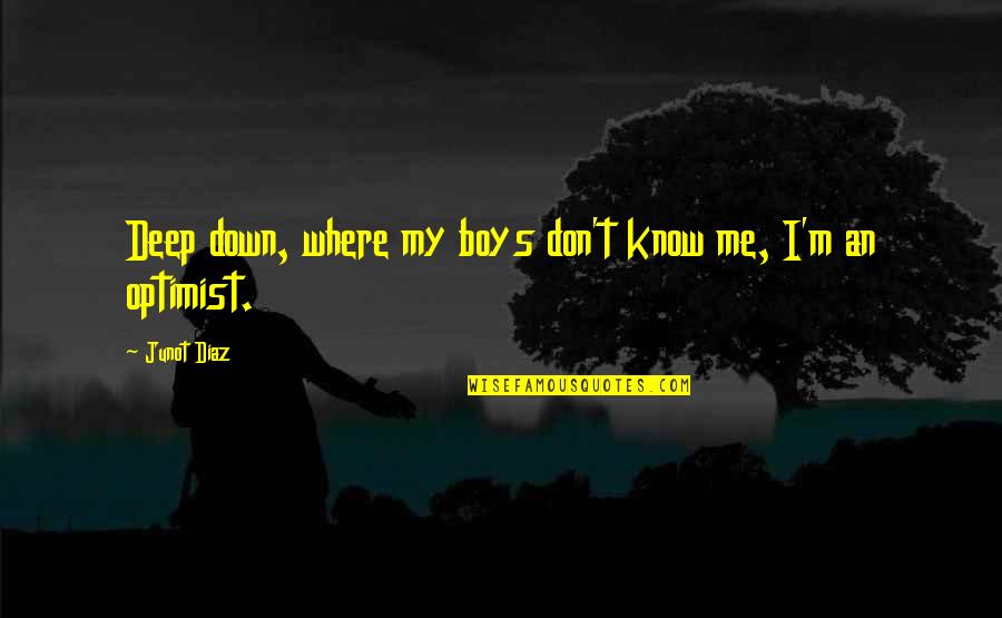 Love My Boys Quotes By Junot Diaz: Deep down, where my boys don't know me,
