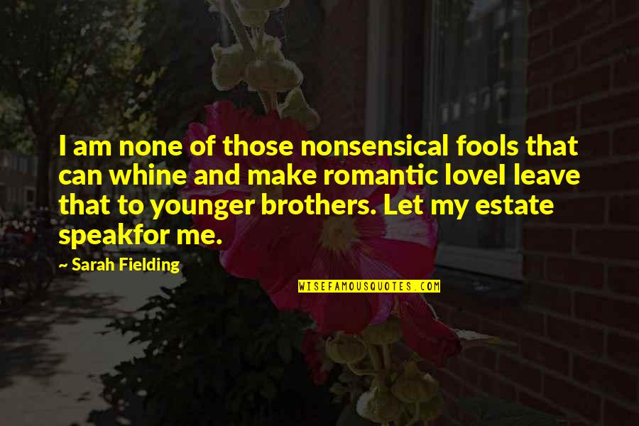 Love My Brothers Quotes By Sarah Fielding: I am none of those nonsensical fools that