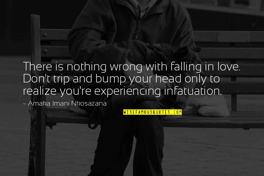 Love My Bump Quotes By Amaka Imani Nkosazana: There is nothing wrong with falling in love.