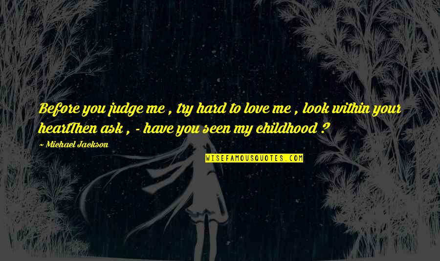Love My Childhood Quotes By Michael Jackson: Before you judge me , try hard to