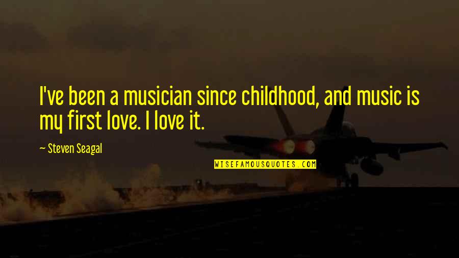 Love My Childhood Quotes By Steven Seagal: I've been a musician since childhood, and music