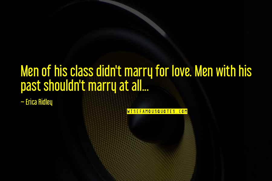Love My Class Quotes By Erica Ridley: Men of his class didn't marry for love.