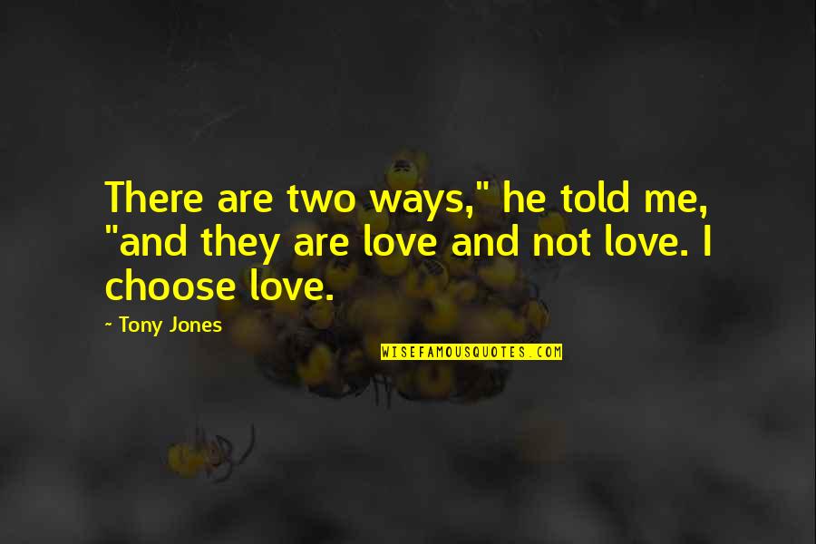 Love My Coal Miner Quotes By Tony Jones: There are two ways," he told me, "and