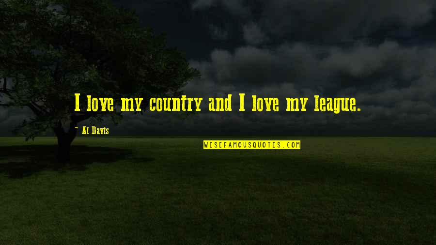 Love My Country Quotes By Al Davis: I love my country and I love my