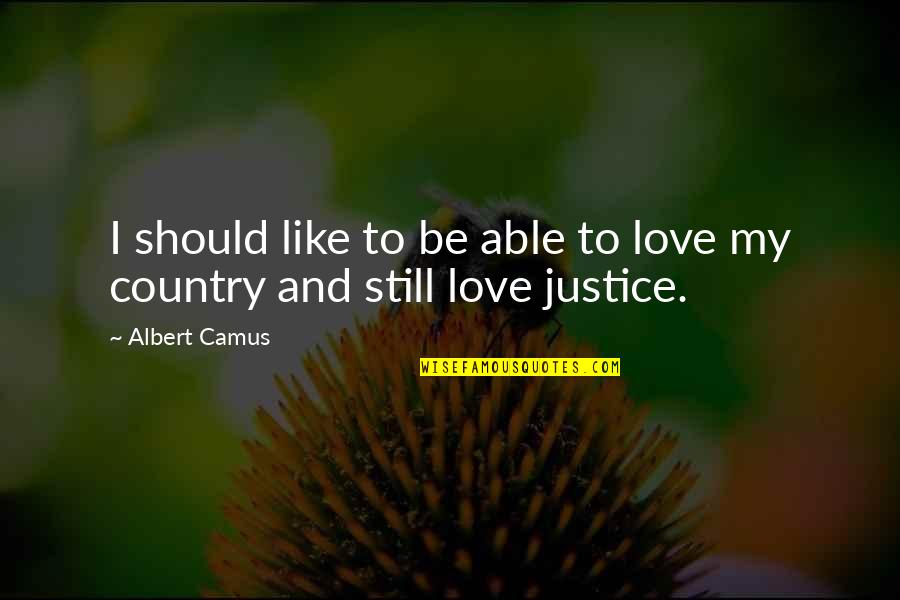 Love My Country Quotes By Albert Camus: I should like to be able to love