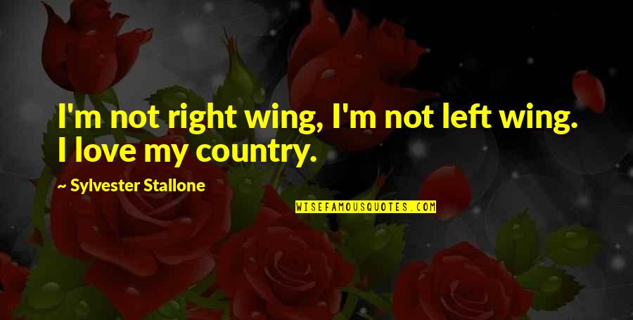 Love My Country Quotes By Sylvester Stallone: I'm not right wing, I'm not left wing.