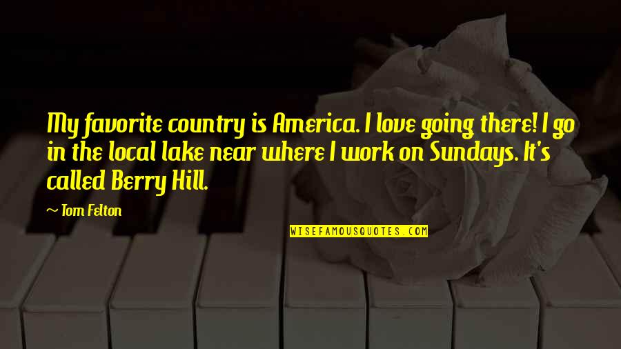 Love My Country Quotes By Tom Felton: My favorite country is America. I love going