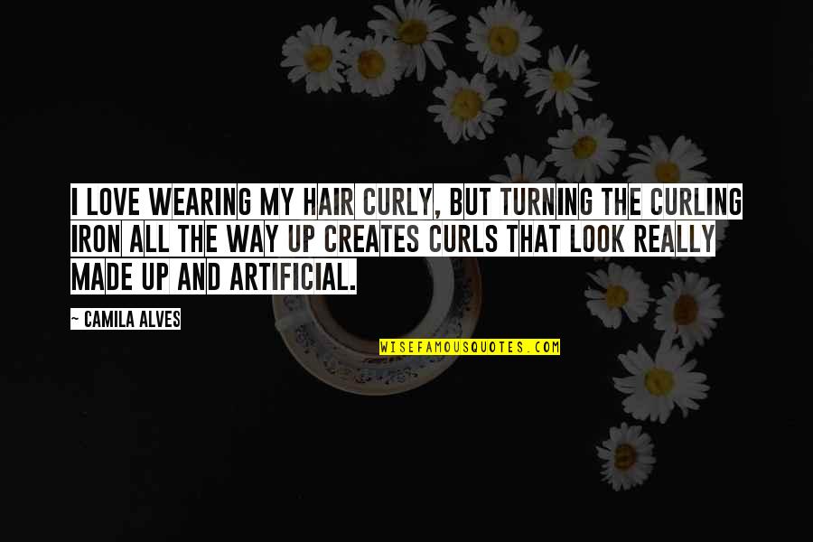 Love My Curls Quotes By Camila Alves: I love wearing my hair curly, but turning Love My Curls Quotes By Camila Alves: I love wearing my hair curly, but turning