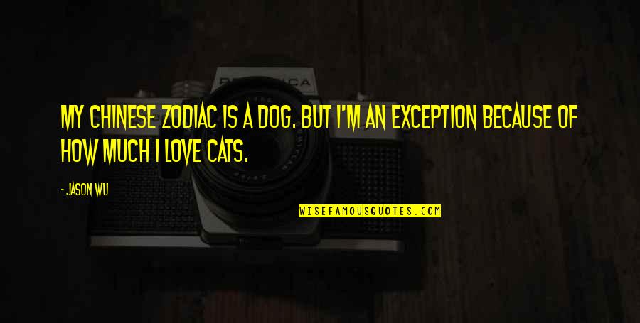 Love My Dog Quotes By Jason Wu: My Chinese zodiac is a dog. But I'm