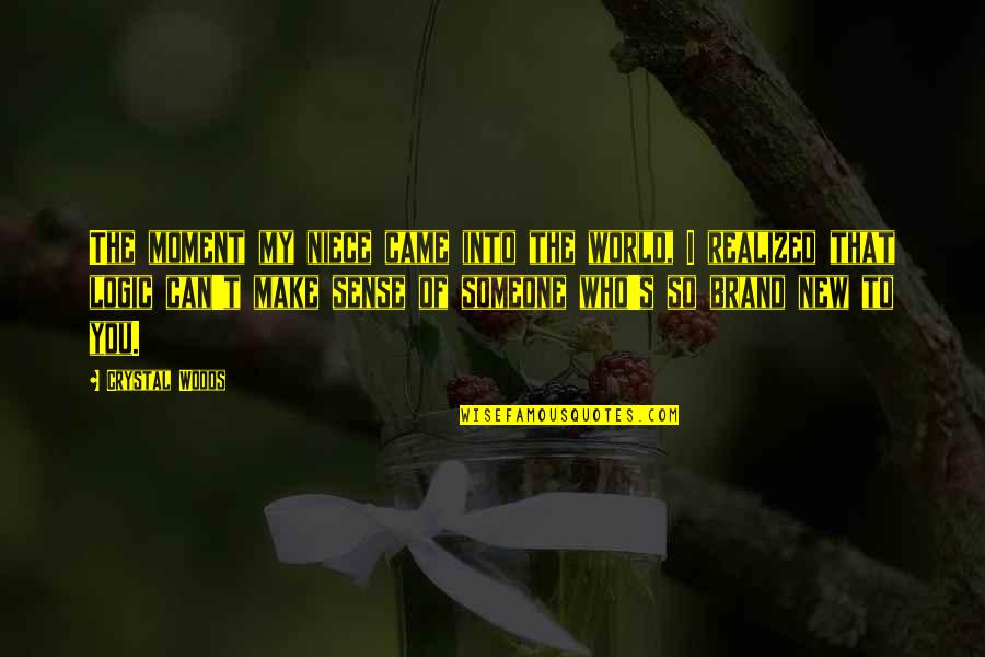 Love My Girl Quotes By Crystal Woods: The moment my niece came into the world,