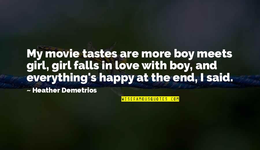 Love My Girl Quotes By Heather Demetrios: My movie tastes are more boy meets girl,