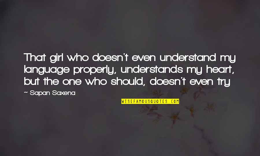 Love My Girl Quotes By Sapan Saxena: That girl who doesn't even understand my language