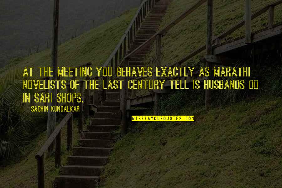 Love My India Quotes By Sachin Kundalkar: At the meeting you behaves exactly as Marathi