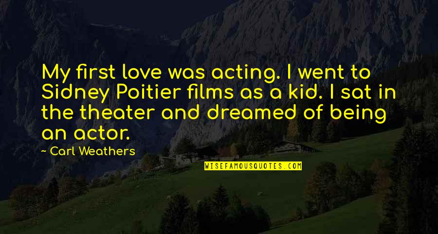 Love My Kid Quotes By Carl Weathers: My first love was acting. I went to