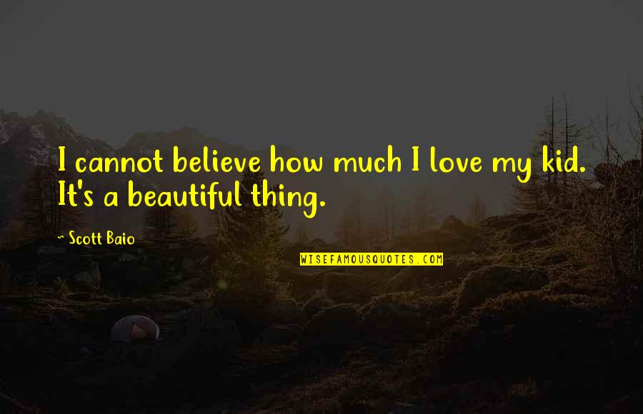 Love My Kid Quotes By Scott Baio: I cannot believe how much I love my