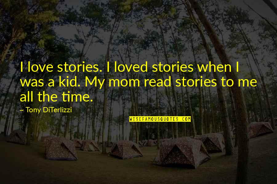 Love My Kid Quotes By Tony DiTerlizzi: I love stories. I loved stories when I