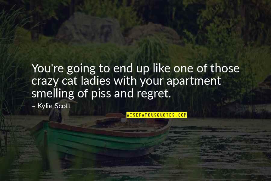 Love My Ladies Quotes By Kylie Scott: You're going to end up like one of