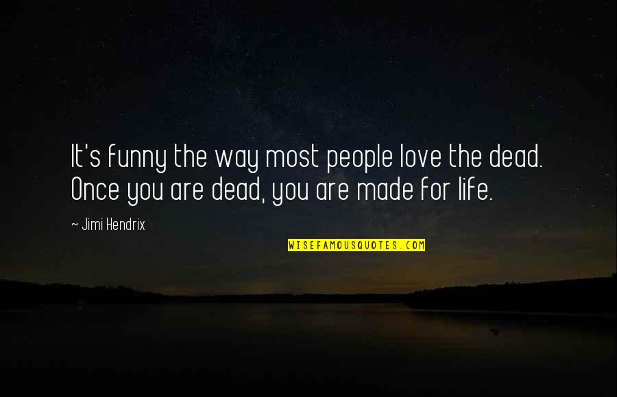 Love My Life Funny Quotes By Jimi Hendrix: It's funny the way most people love the