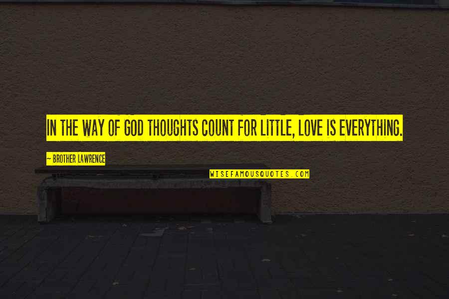 Love My Little Brother Quotes By Brother Lawrence: In the way of GOD thoughts count for