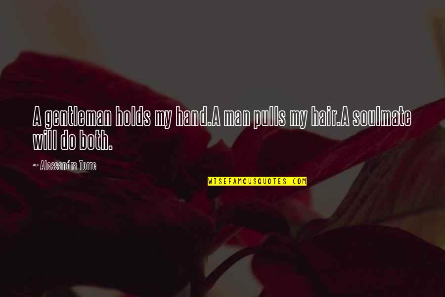 Love My Man Quotes By Alessandra Torre: A gentleman holds my hand.A man pulls my