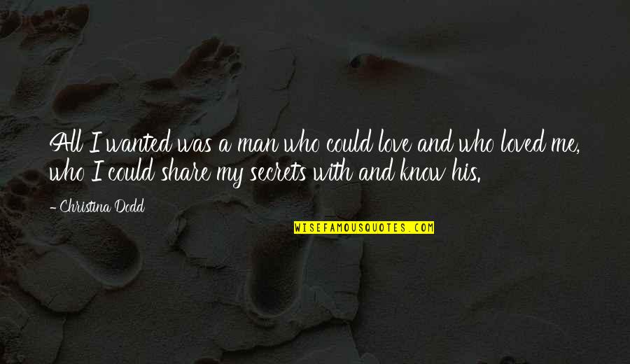 Love My Man Quotes By Christina Dodd: All I wanted was a man who could