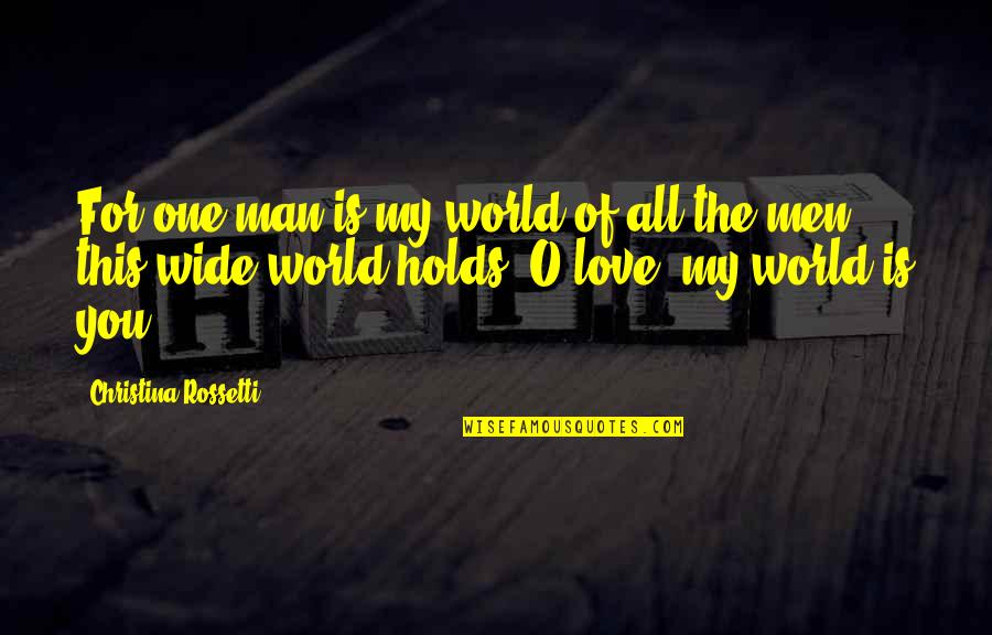 Love My Man Quotes By Christina Rossetti: For one man is my world of all