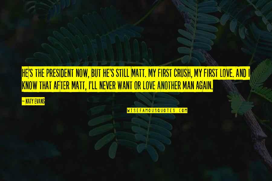 Love My Man Quotes By Katy Evans: He's the president now, but he's still Matt.