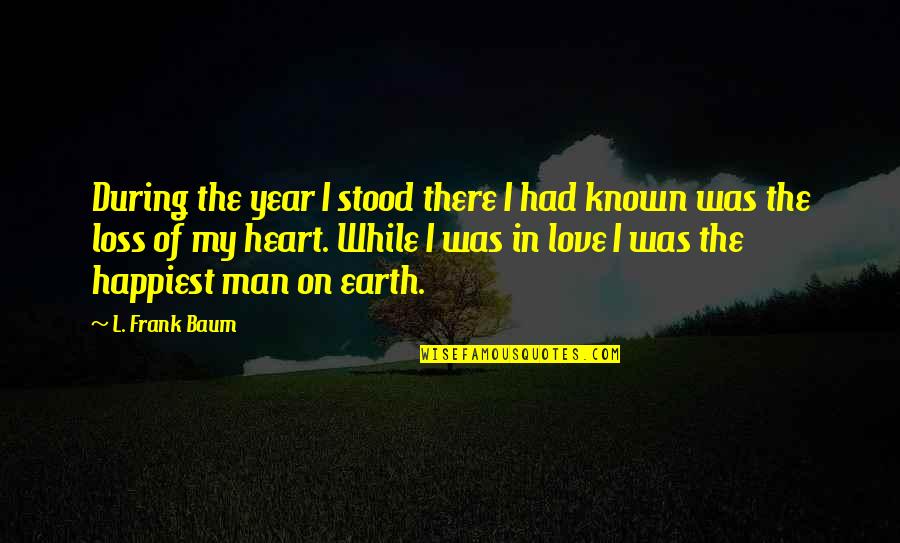 Love My Man Quotes By L. Frank Baum: During the year I stood there I had