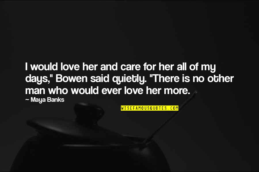 Love My Man Quotes By Maya Banks: I would love her and care for her