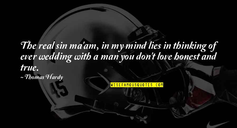 Love My Man Quotes By Thomas Hardy: The real sin ma'am, in my mind lies