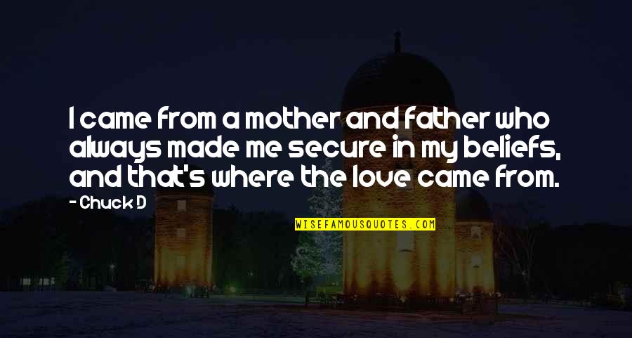 Love My Mother Quotes By Chuck D: I came from a mother and father who