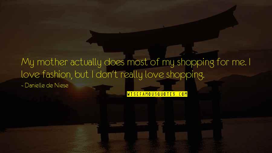 Love My Mother Quotes By Danielle De Niese: My mother actually does most of my shopping