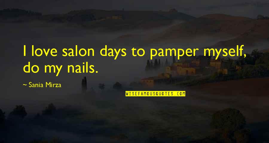 Love My Nails Quotes By Sania Mirza: I love salon days to pamper myself, do