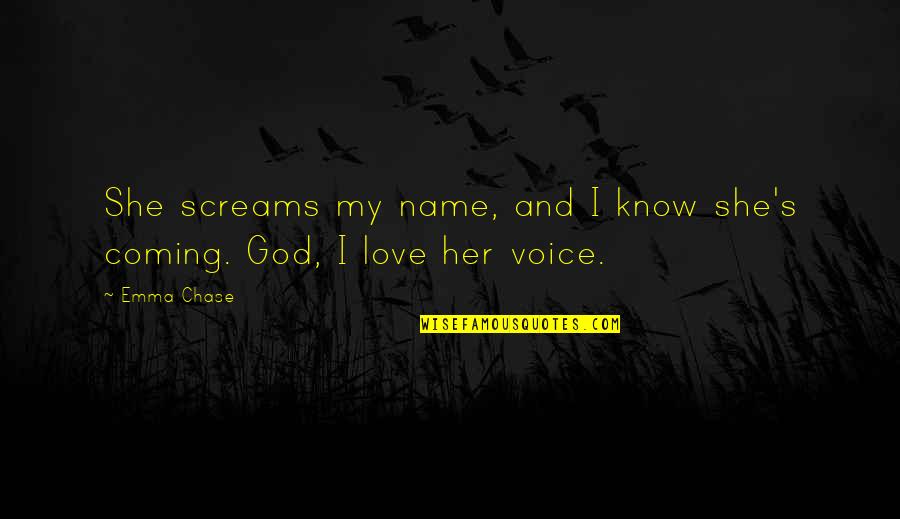 Love My Name Quotes By Emma Chase: She screams my name, and I know she's